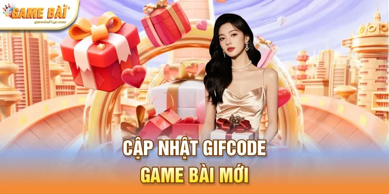 Cập nhật gifcode game bài mới